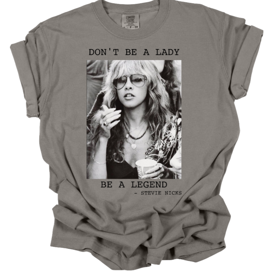 Stevie Nicks "Don't Be A Lady, Be A Legend" T-shirt