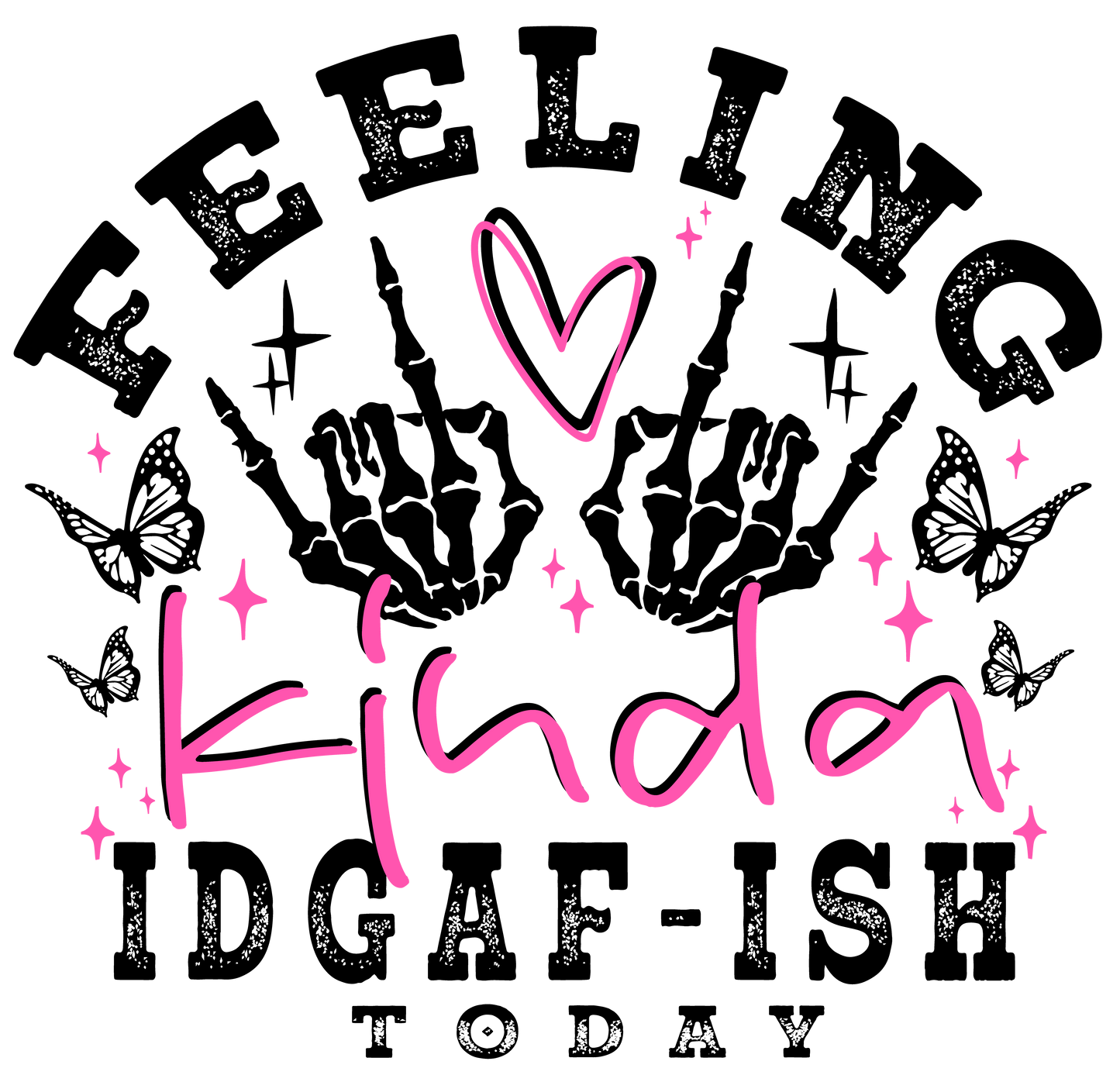 “Feeling Kinda IDGAF-ISH Today” DTF Transfer