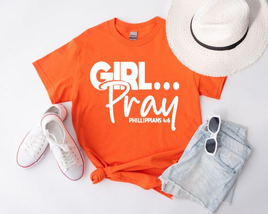 "GIRL... Pray - Phillippians 4:6" T-shirt