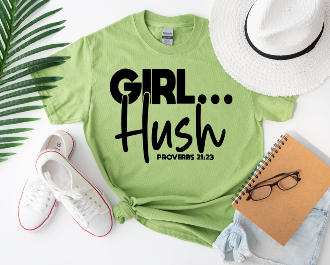 "GIRL... Hush - Proverbs 21:23" T-shirt