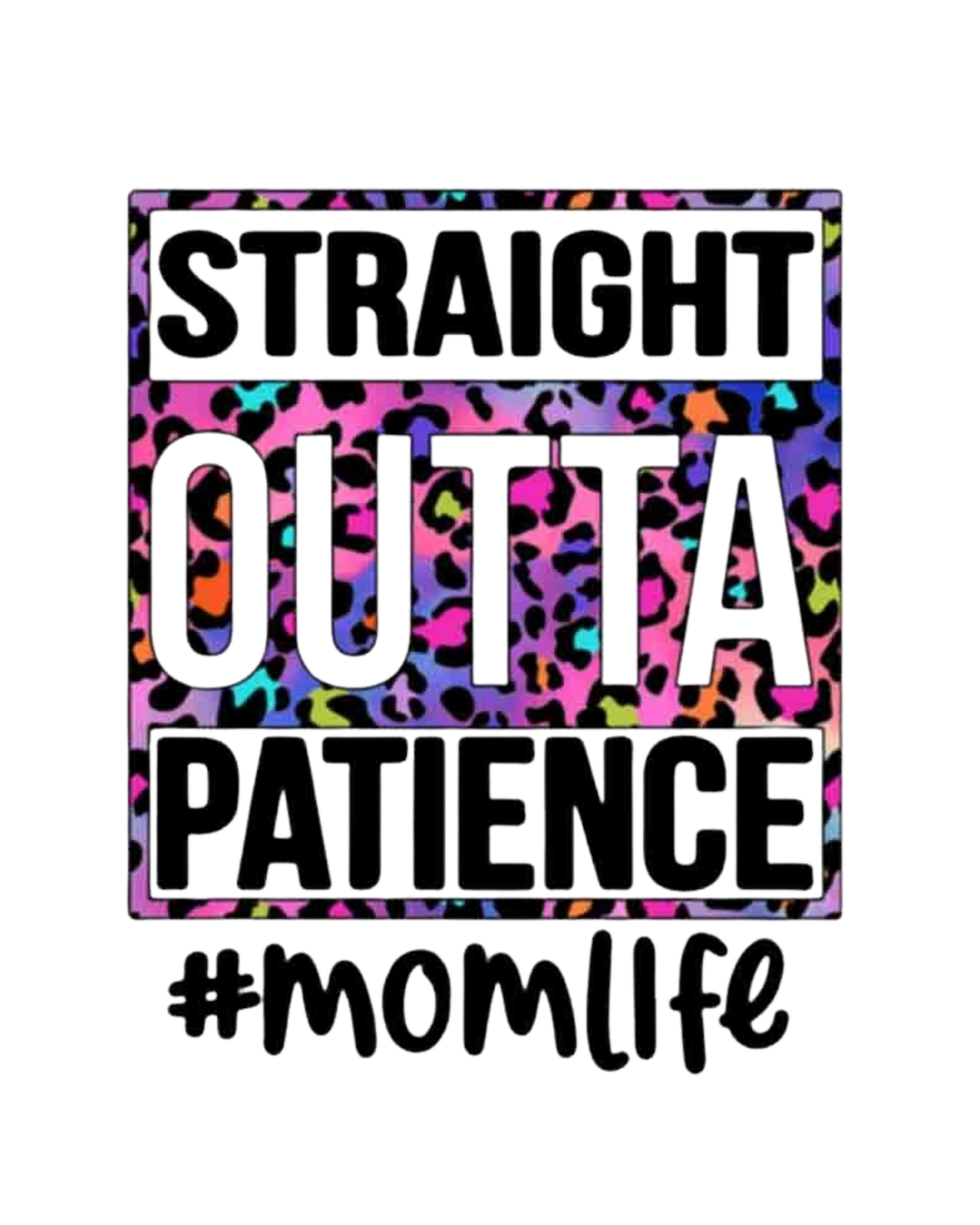 "STRAIGHT OUTTA PATIENCE" DTF Transfer