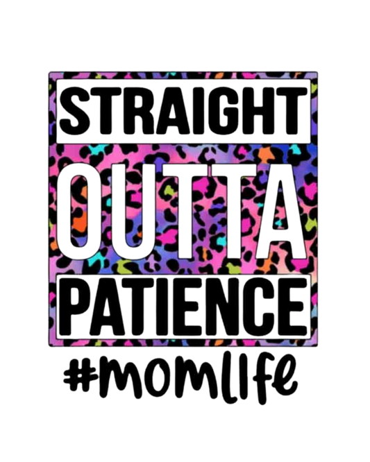 "STRAIGHT OUTTA PATIENCE" DTF Transfer