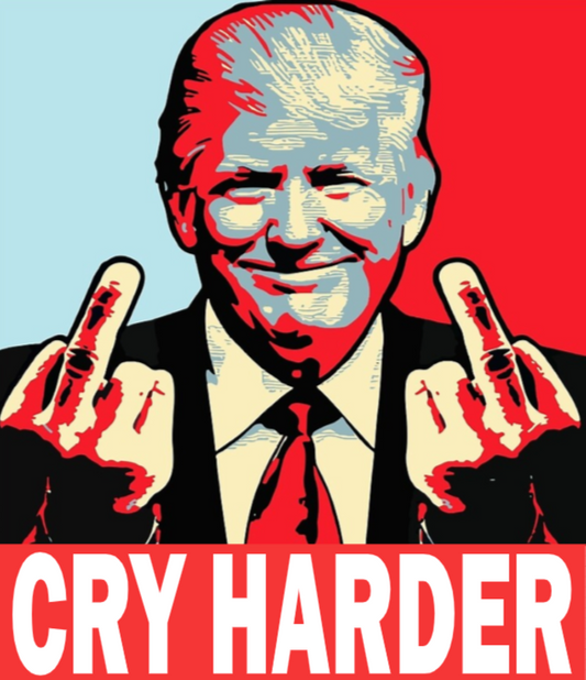 Donald Trump "CRY HARDER" DTF Transfer